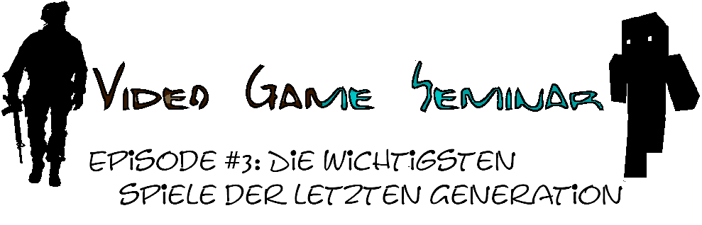 Video Game Seminar – Podcast #3 Die wichtigsten Spiele der letzten Generation