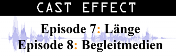 Cast Effect Ep. 8 – Begleitmedien