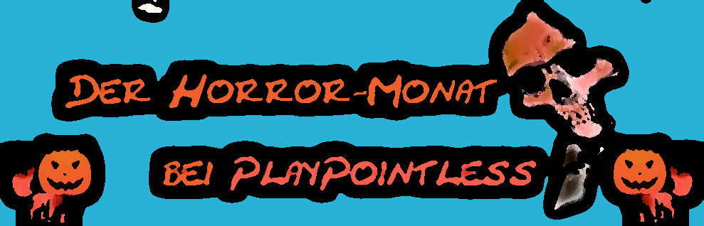 Der Horror-Monat bei PlayPointless